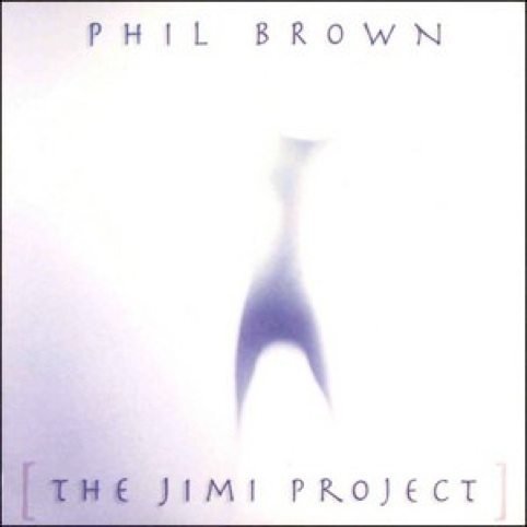 PHIL BROWN – The Jimi Project