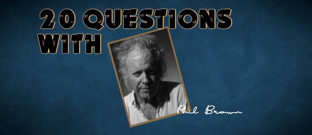 Phil Brown – 20 Questions