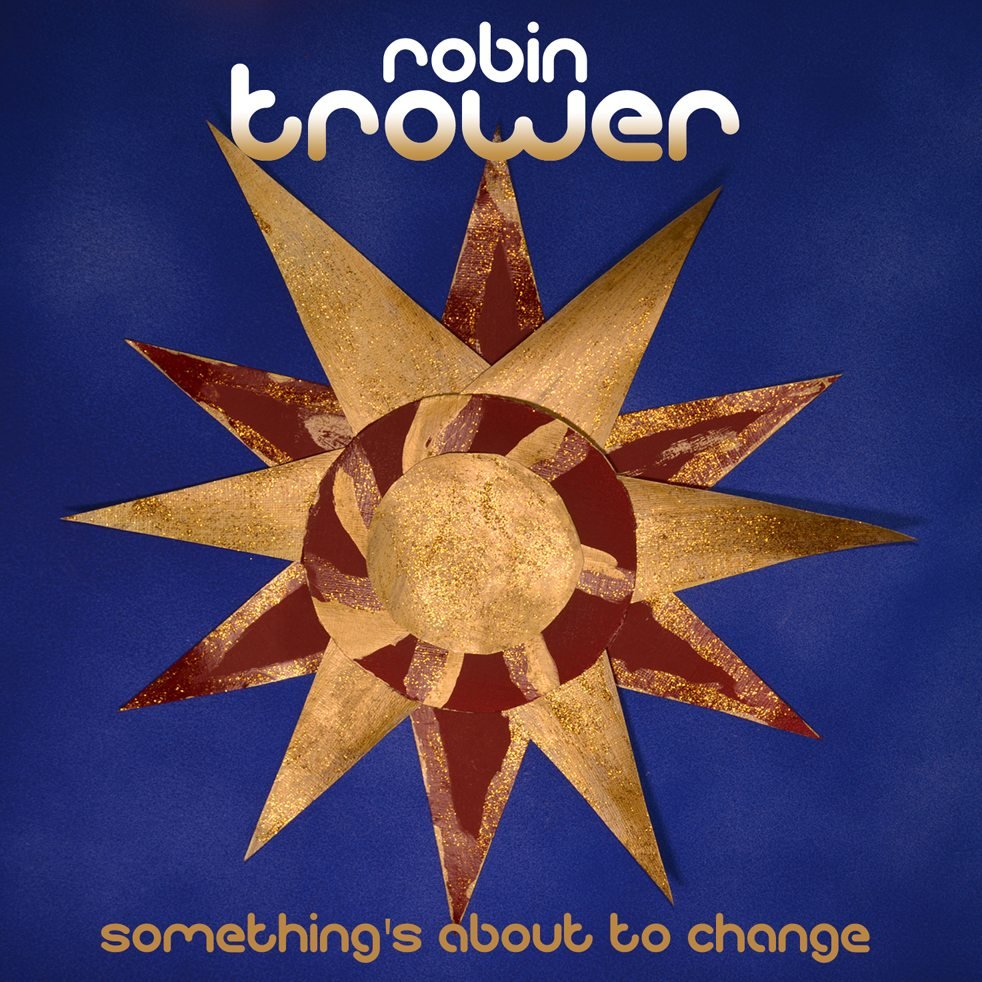 Robin Trower – Something’s About To Change
