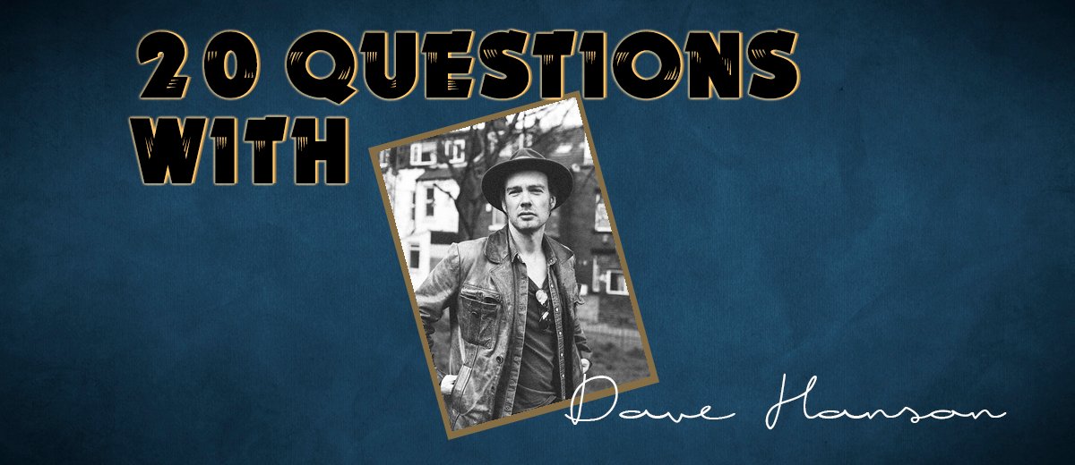 Dave Hanson – 20 Questions