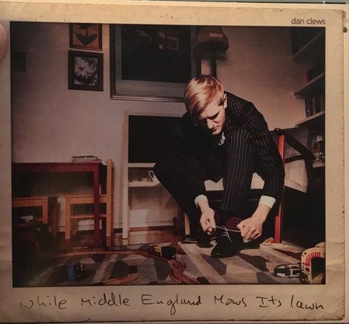 Dan Clews – While Middle England Mows Its Lawn
