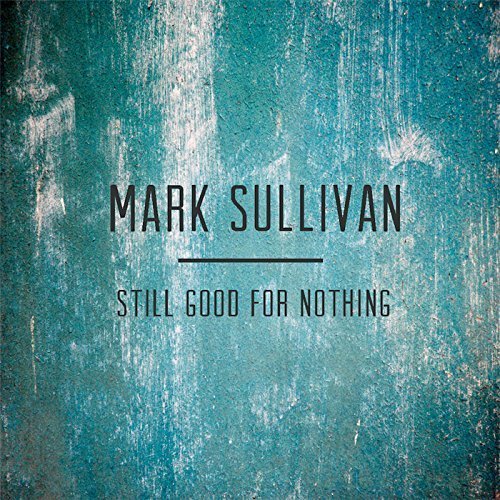 Mark Sullivan – Still Good For Nothing EP
