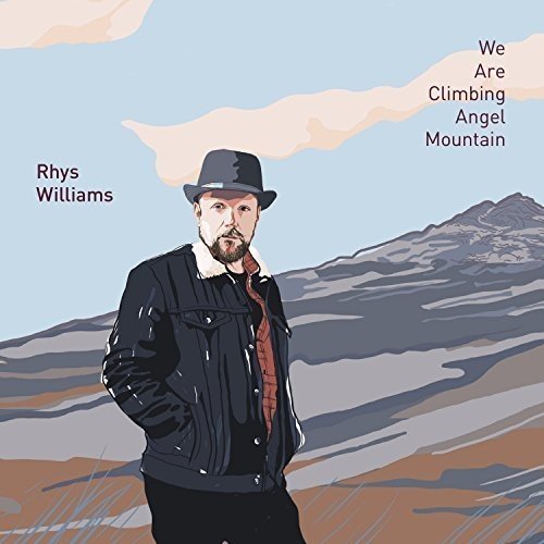 Rhys Williams – We Are Climbing Angel Mountain