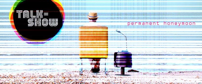 Talk-Show – Permanent Honeymoon