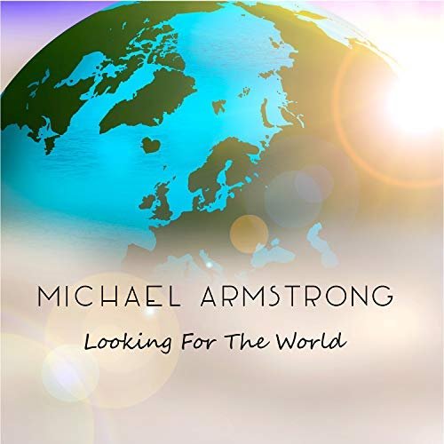 Michael Armstrong – Looking For The World (Single)