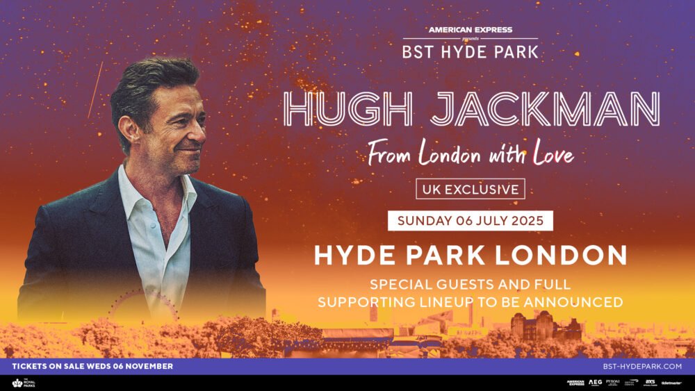 American Express Presents BST Hyde Park 2025 Announce New Headliner Hugh Jackman
